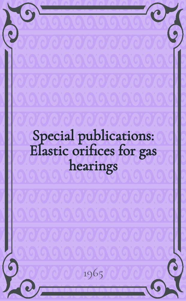 Special publications : Elastic orifices for gas hearings