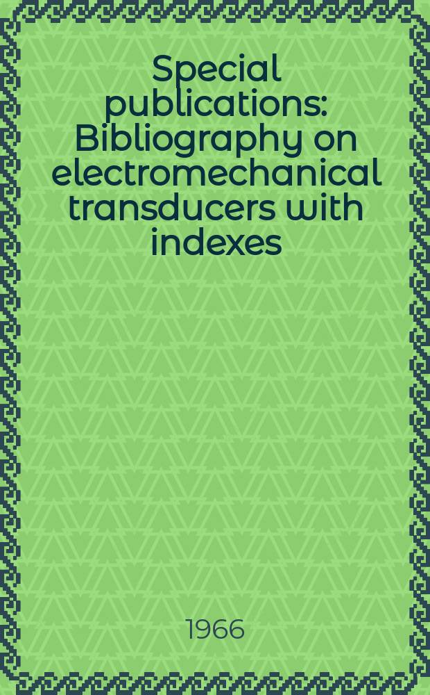 Special publications : Bibliography on electromechanical transducers with indexes