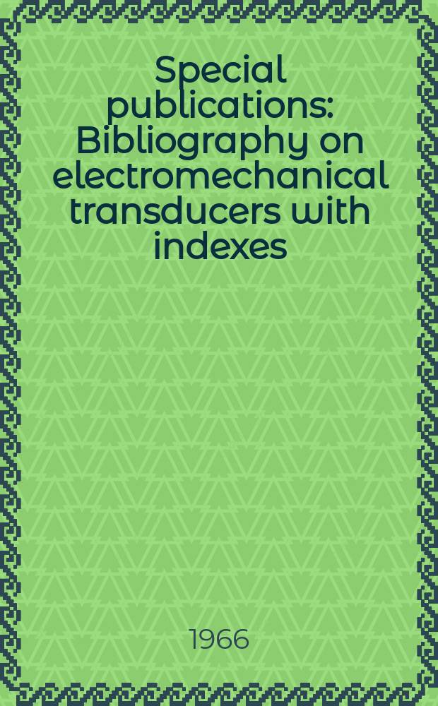Special publications : Bibliography on electromechanical transducers with indexes