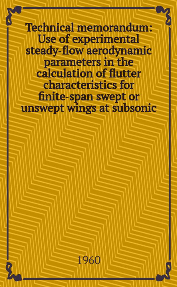 Technical memorandum : Use of experimental steady-flow aerodynamic parameters in the calculation of flutter characteristics for finite-span swept or unswept wings at subsonic, transonic, and supersonic speeds