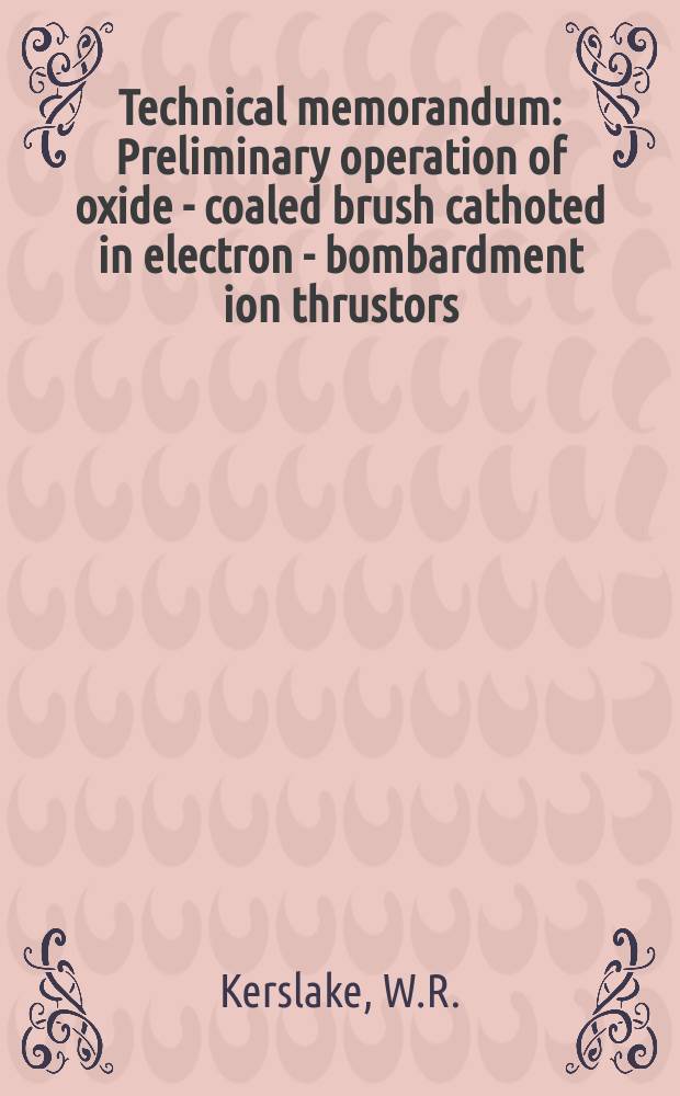 Technical memorandum : Preliminary operation of oxide - coaled brush cathoted in electron - bombardment ion thrustors