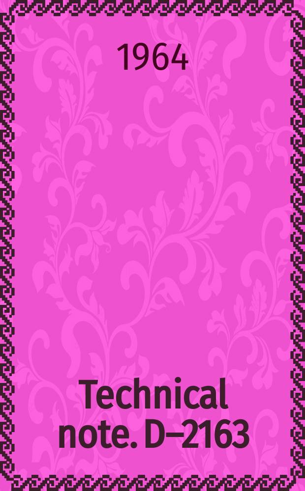 Technical note. D–2163 : Aerodynamic characteristics from Mach 0.22 to 4.65 of a two-stage rocket vehicle having an unusual nose shape