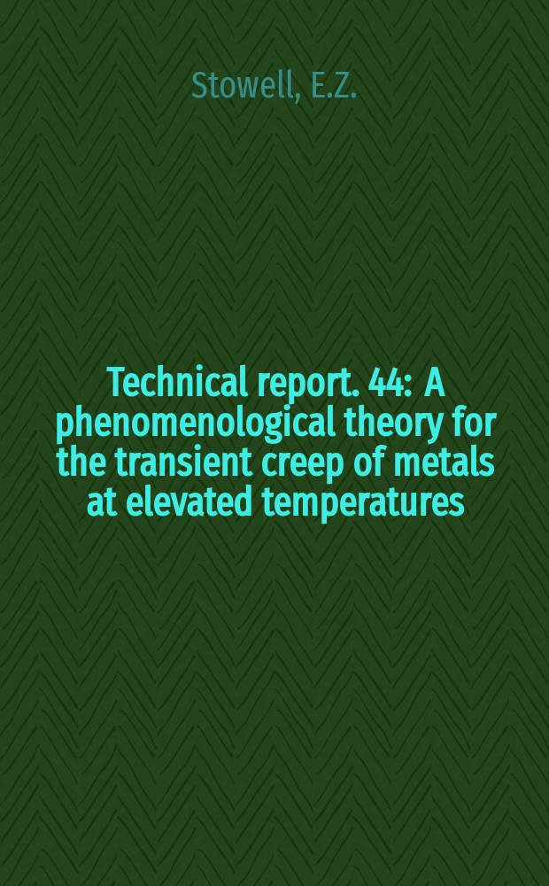 Technical report. 44 : A phenomenological theory for the transient creep of metals at elevated temperatures