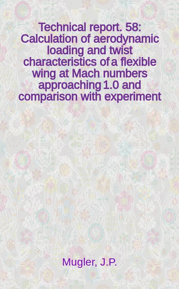 Technical report. 58 : Calculation of aerodynamic loading and twist characteristics of a flexible wing at Mach numbers approaching 1.0 and comparison with experiment