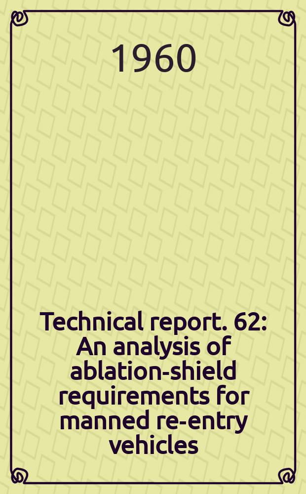 Technical report. 62 : An analysis of ablation-shield requirements for manned re-entry vehicles