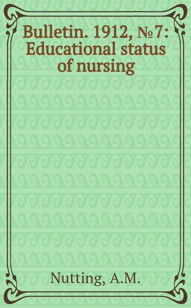 Bulletin. 1912, №7 : Educational status of nursing