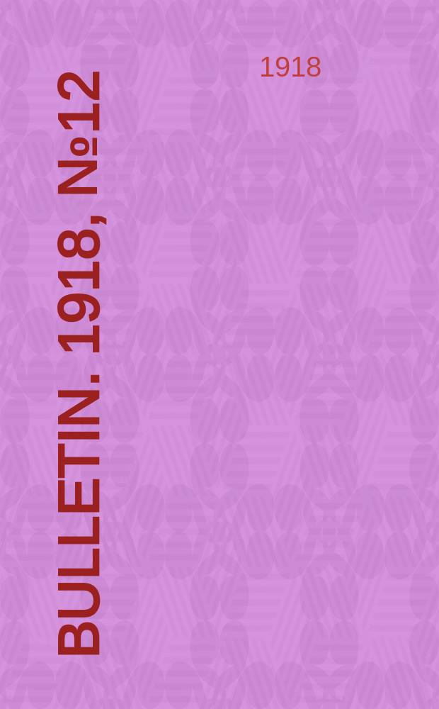 Bulletin. 1918, №12 : Monthly record of current educational publications Apr., 1918