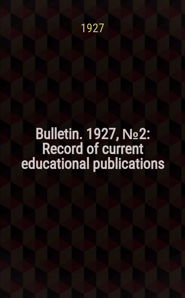 Bulletin. 1927, №2 : Record of current educational publications