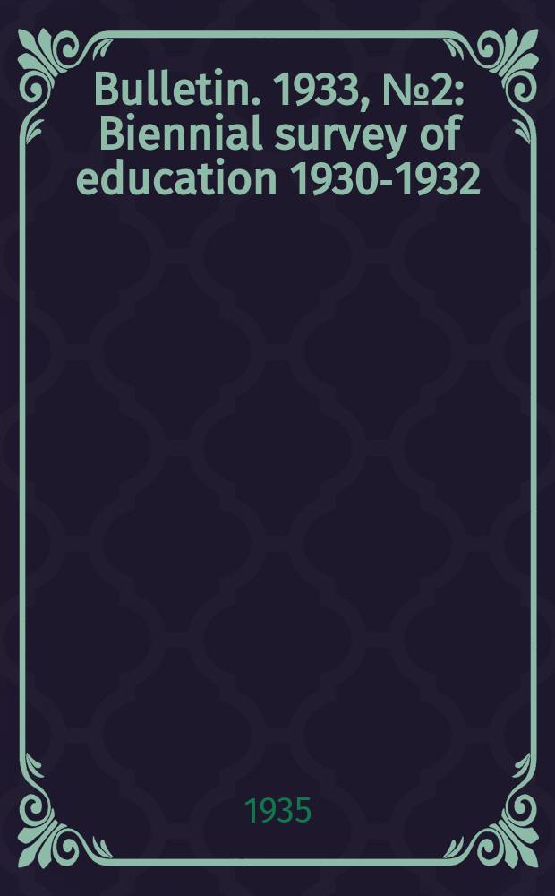 Bulletin. 1933, №2 : Biennial survey of education 1930-1932