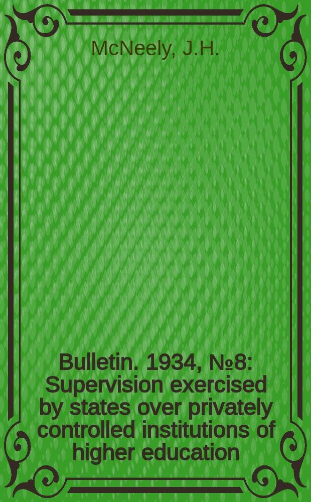 Bulletin. 1934, №8 : Supervision exercised by states over privately controlled institutions of higher education
