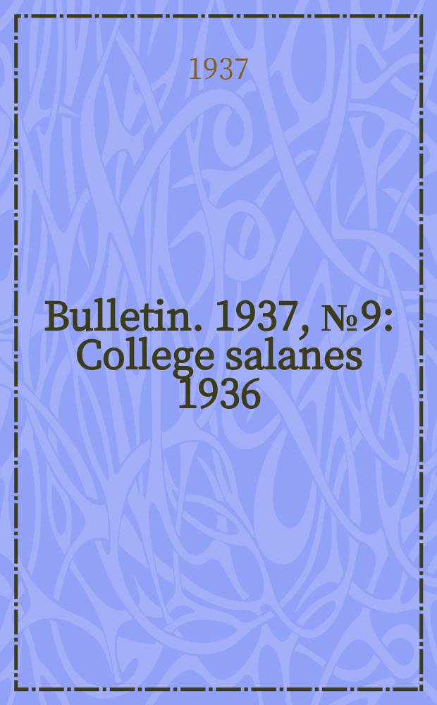 Bulletin. 1937, №9 : College salanes 1936