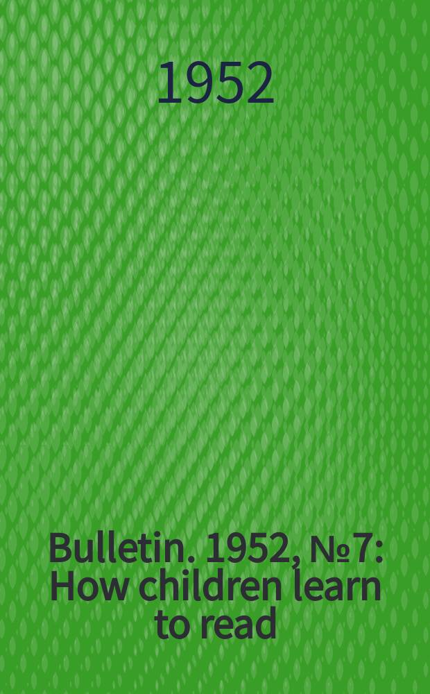 Bulletin. 1952, №7 : How children learn to read