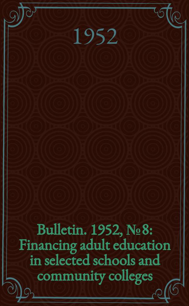 Bulletin. 1952, №8 : Financing adult education in selected schools and community colleges