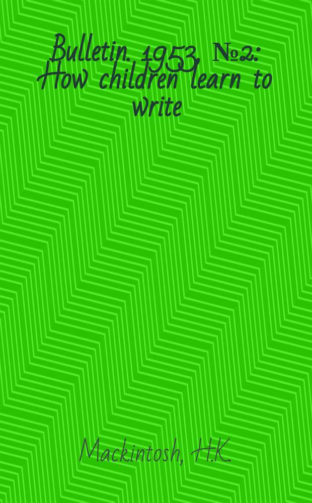 Bulletin. 1953, №2 : How children learn to write