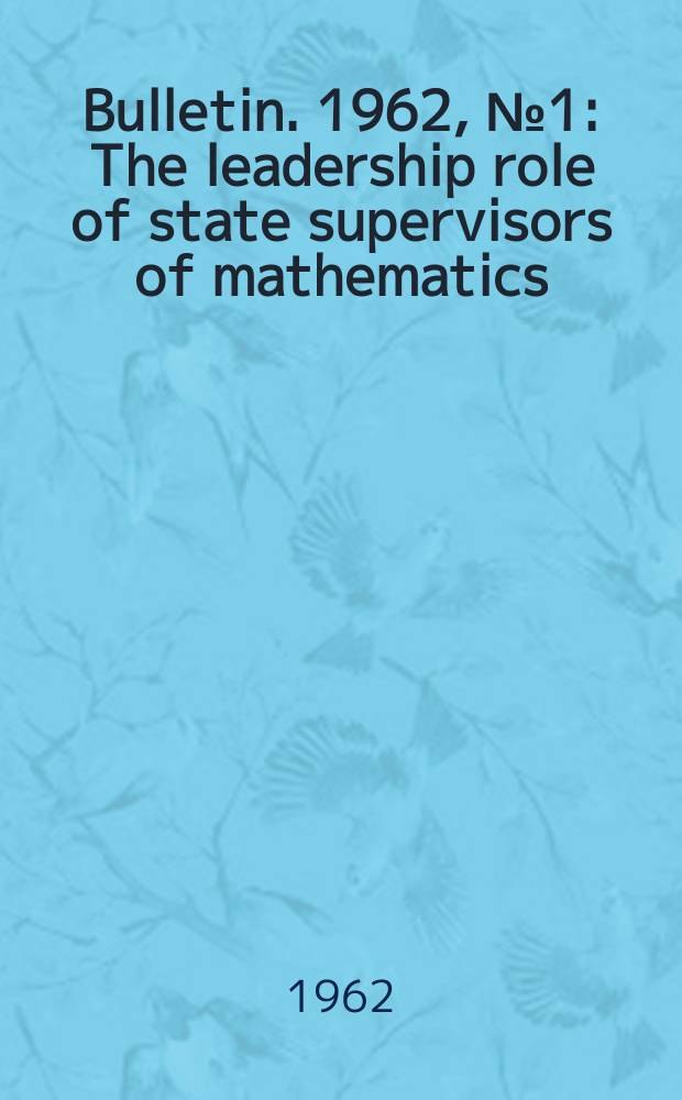 Bulletin. 1962, №1 : The leadership role of state supervisors of mathematics
