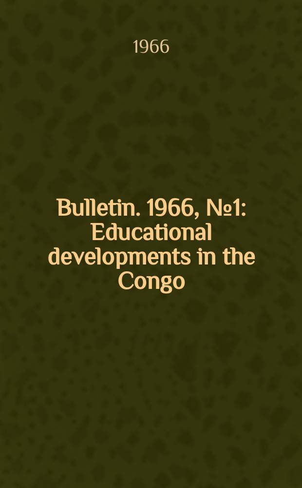 Bulletin. 1966, №1 : Educational developments in the Congo (Leopoldville)
