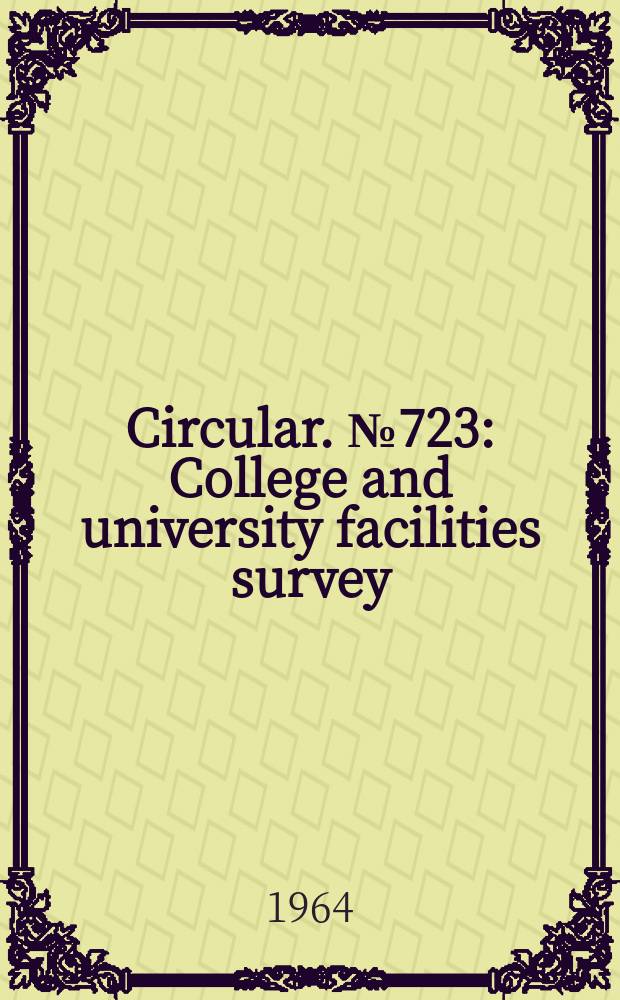 Circular. №723 : College and university facilities survey