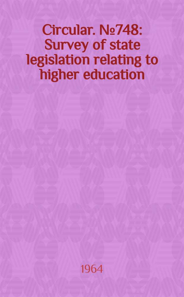 Circular. №748 : Survey of state legislation relating to higher education