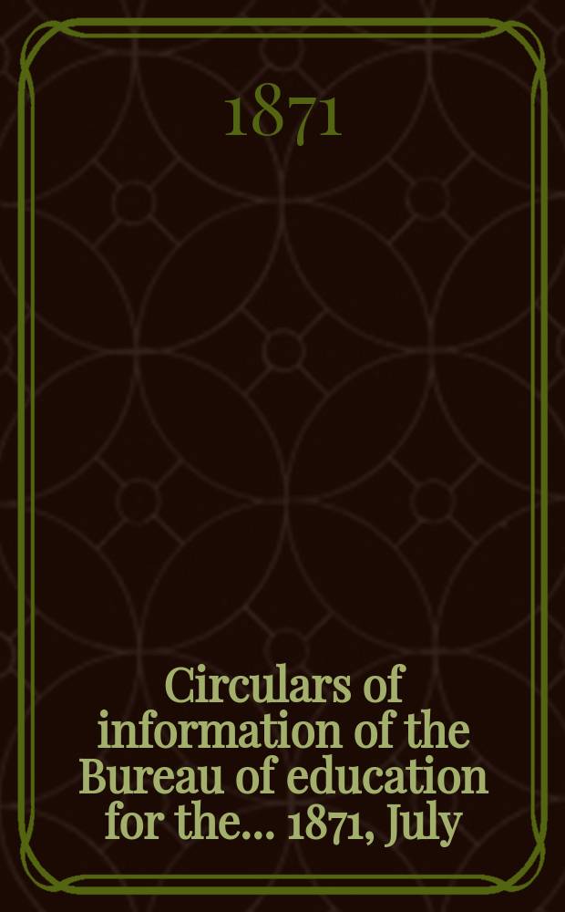 Circulars of information of the Bureau of education for the ... 1871, July : Report on the educational system of Sweden. Report on the educational system on Norway