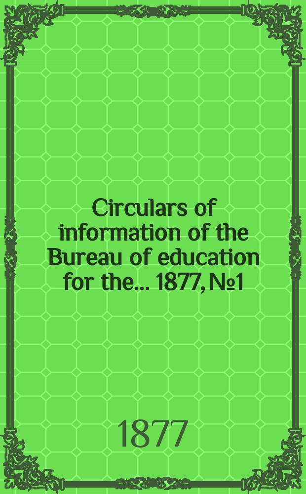 Circulars of information of the Bureau of education for the ... 1877, №1 : Report on the system of public instruction in China