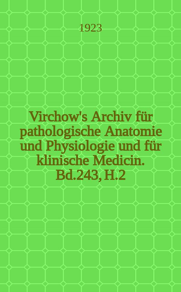 Virchow's Archiv für pathologische Anatomie und Physiologie und für klinische Medicin. Bd.243, H.2