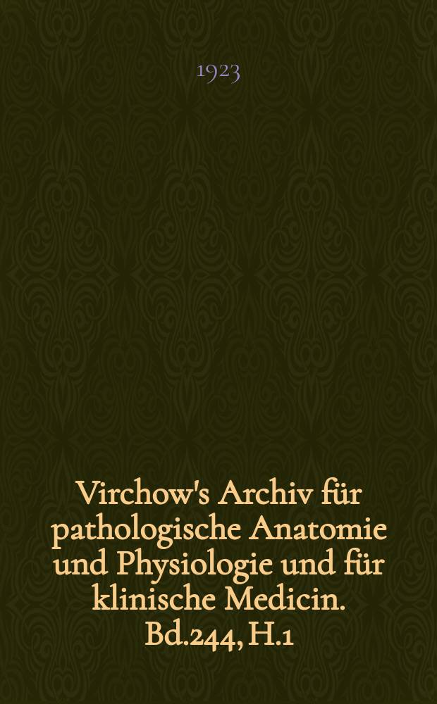 Virchow's Archiv für pathologische Anatomie und Physiologie und für klinische Medicin. Bd.244, H.1