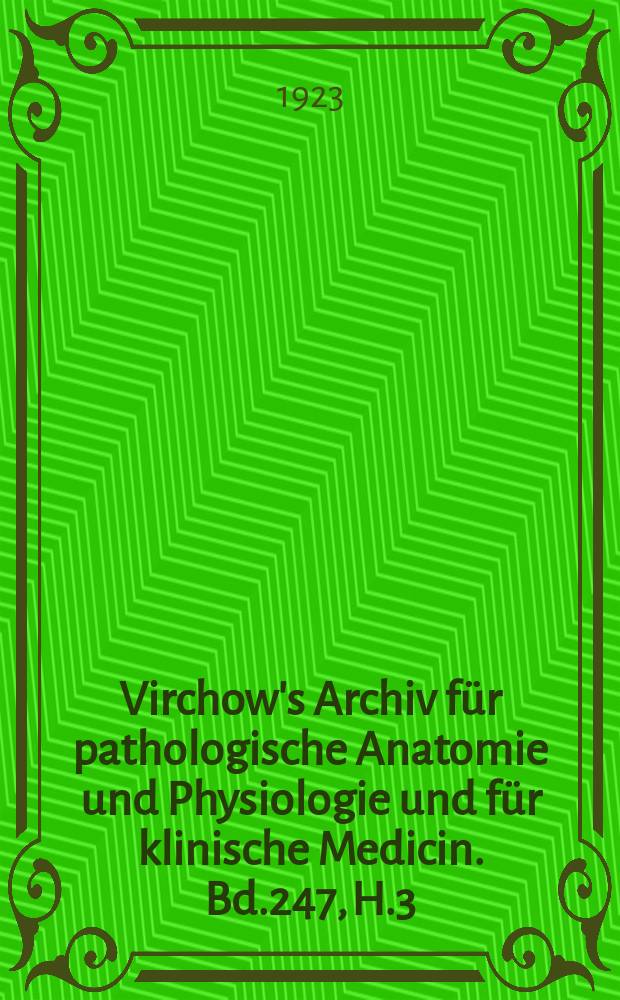 Virchow's Archiv für pathologische Anatomie und Physiologie und für klinische Medicin. Bd.247, H.3