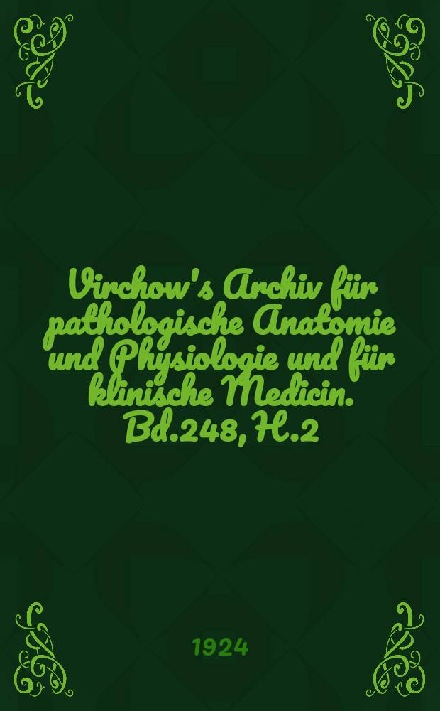 Virchow's Archiv für pathologische Anatomie und Physiologie und für klinische Medicin. Bd.248, H.2