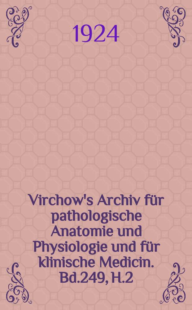 Virchow's Archiv für pathologische Anatomie und Physiologie und für klinische Medicin. Bd.249, H.2