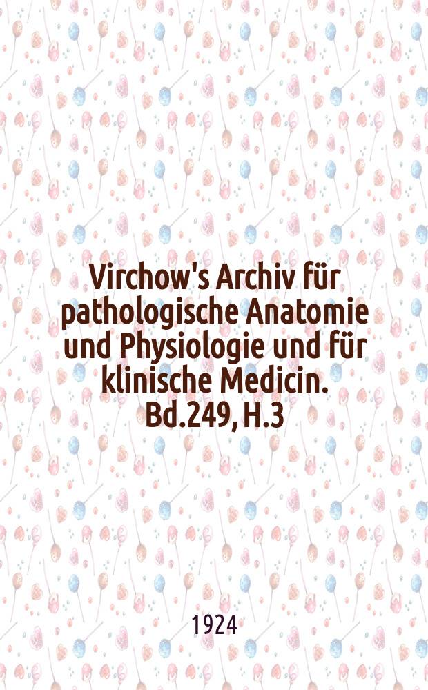 Virchow's Archiv für pathologische Anatomie und Physiologie und für klinische Medicin. Bd.249, H.3