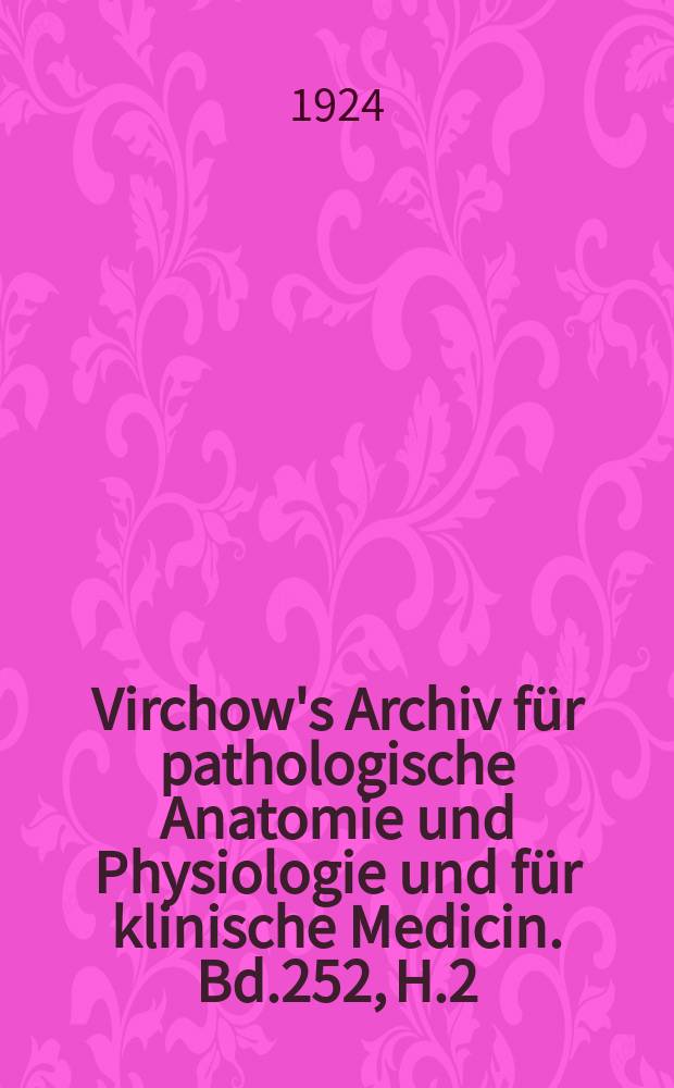 Virchow's Archiv für pathologische Anatomie und Physiologie und für klinische Medicin. Bd.252, H.2