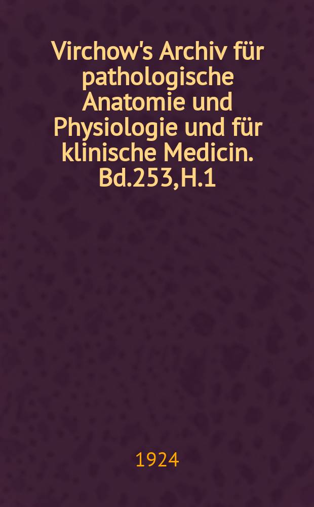 Virchow's Archiv für pathologische Anatomie und Physiologie und für klinische Medicin. Bd.253, H.1