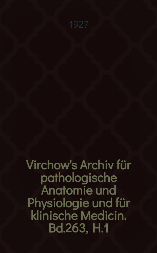Virchow's Archiv für pathologische Anatomie und Physiologie und für klinische Medicin. Bd.263, H.1