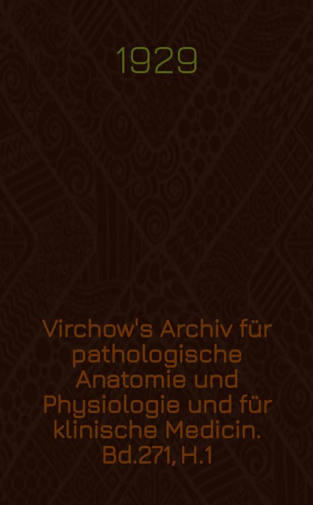 Virchow's Archiv für pathologische Anatomie und Physiologie und für klinische Medicin. Bd.271, H.1