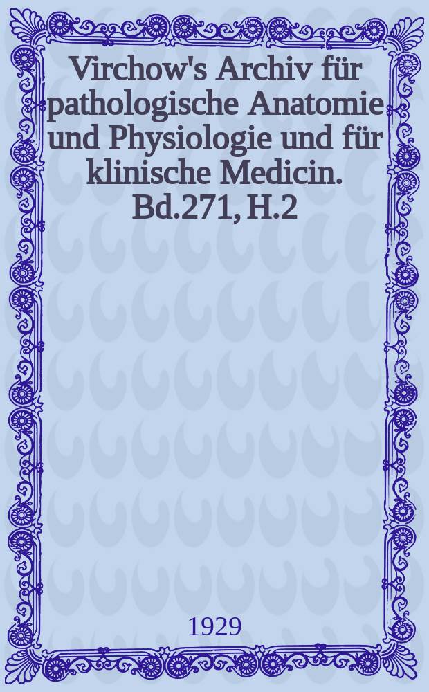 Virchow's Archiv für pathologische Anatomie und Physiologie und für klinische Medicin. Bd.271, H.2