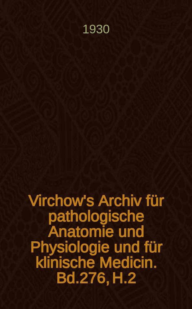 Virchow's Archiv für pathologische Anatomie und Physiologie und für klinische Medicin. Bd.276, H.2