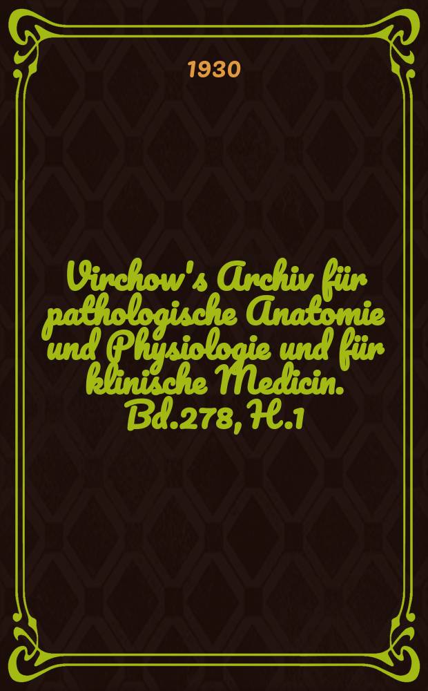 Virchow's Archiv für pathologische Anatomie und Physiologie und für klinische Medicin. Bd.278, H.1