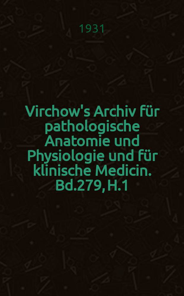 Virchow's Archiv für pathologische Anatomie und Physiologie und für klinische Medicin. Bd.279, H.1