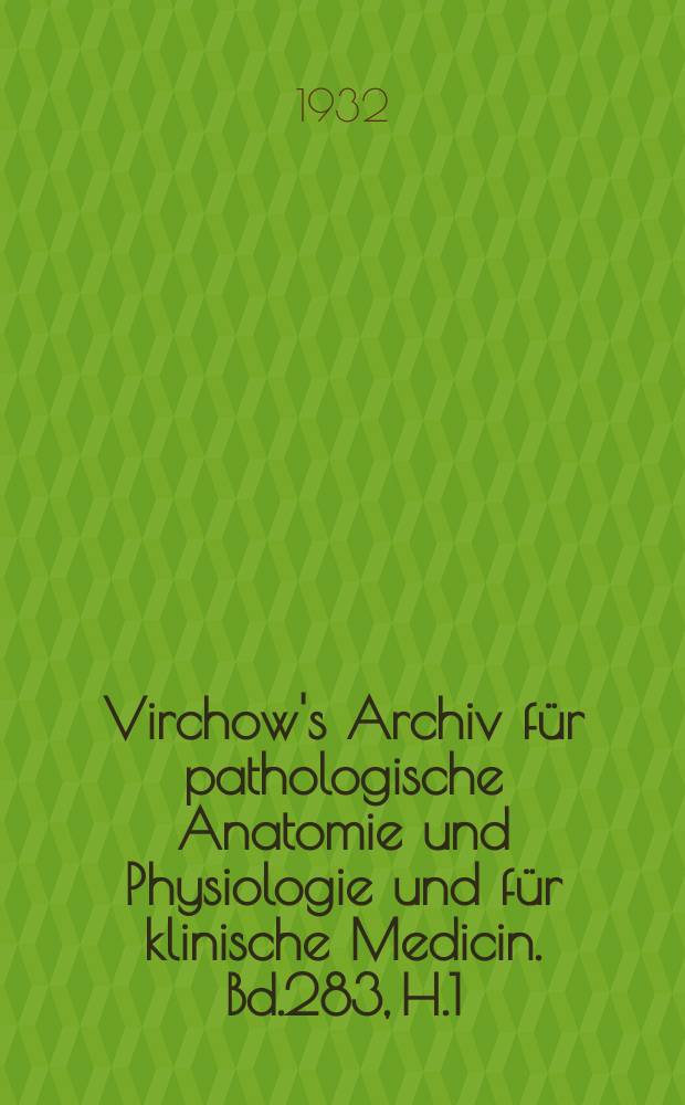 Virchow's Archiv für pathologische Anatomie und Physiologie und für klinische Medicin. Bd.283, H.1
