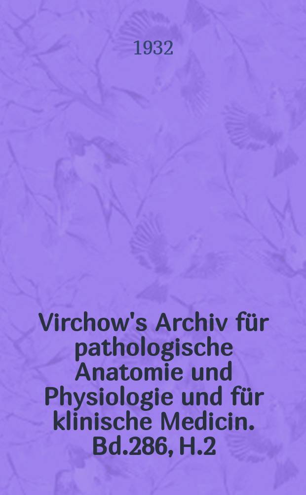 Virchow's Archiv für pathologische Anatomie und Physiologie und für klinische Medicin. Bd.286, H.2
