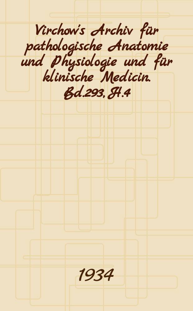 Virchow's Archiv für pathologische Anatomie und Physiologie und für klinische Medicin. Bd.293, H.4