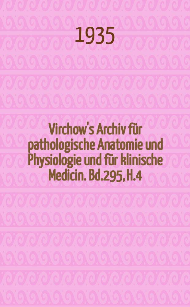 Virchow's Archiv für pathologische Anatomie und Physiologie und für klinische Medicin. Bd.295, H.4