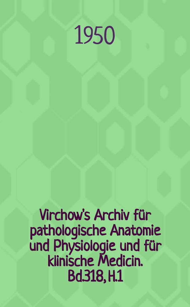 Virchow's Archiv für pathologische Anatomie und Physiologie und für klinische Medicin. Bd.318, H.1