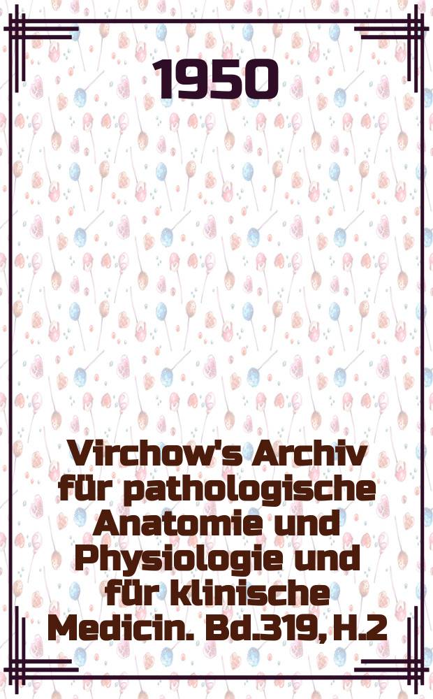 Virchow's Archiv für pathologische Anatomie und Physiologie und für klinische Medicin. Bd.319, H.2