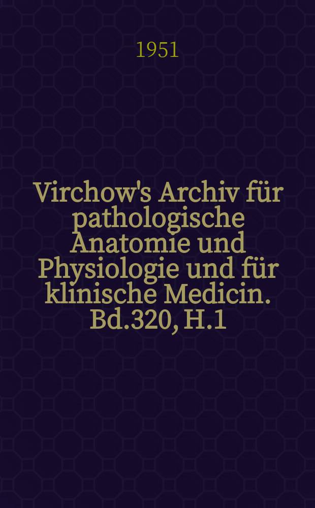 Virchow's Archiv für pathologische Anatomie und Physiologie und für klinische Medicin. Bd.320, H.1