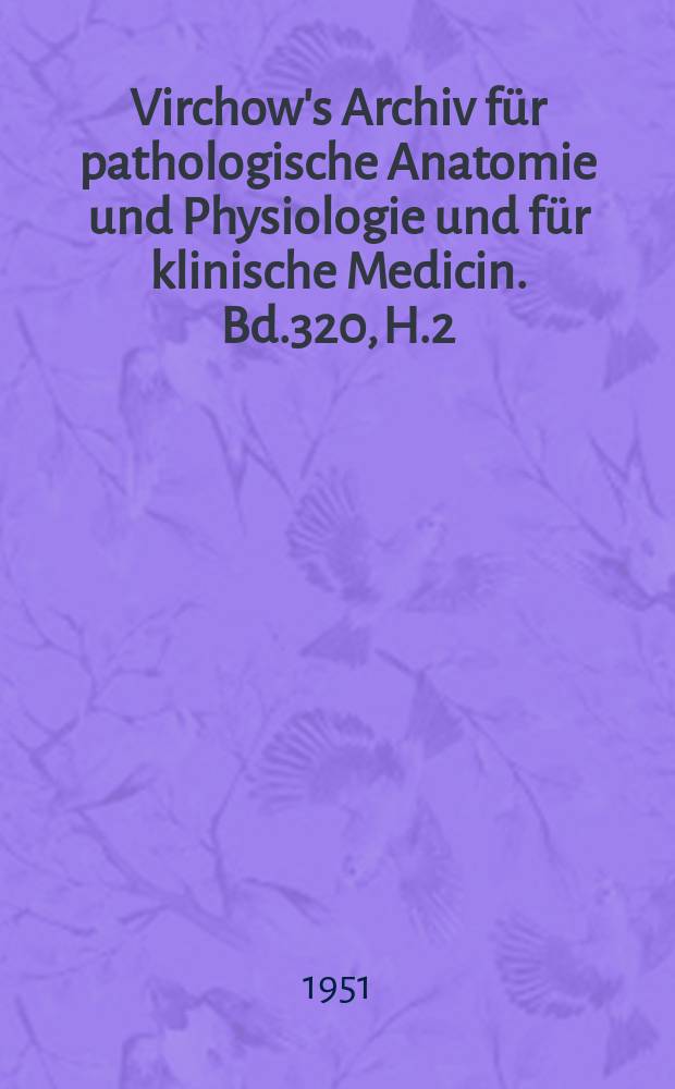 Virchow's Archiv für pathologische Anatomie und Physiologie und für klinische Medicin. Bd.320, H.2