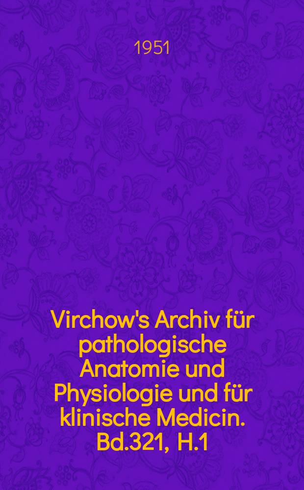 Virchow's Archiv für pathologische Anatomie und Physiologie und für klinische Medicin. Bd.321, H.1
