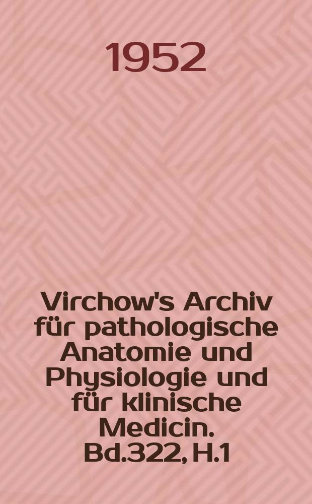 Virchow's Archiv für pathologische Anatomie und Physiologie und für klinische Medicin. Bd.322, H.1