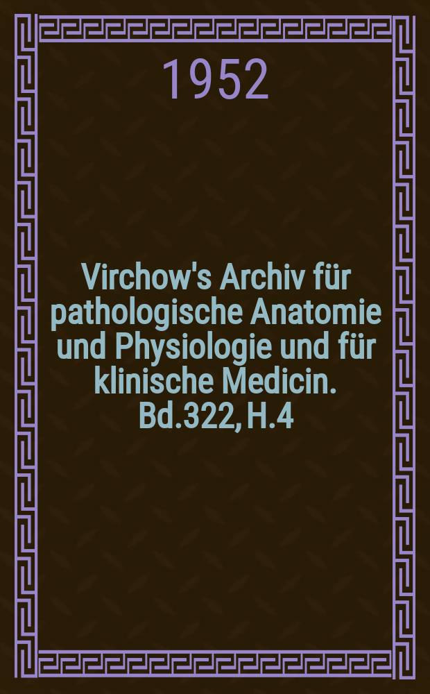 Virchow's Archiv für pathologische Anatomie und Physiologie und für klinische Medicin. Bd.322, H.4