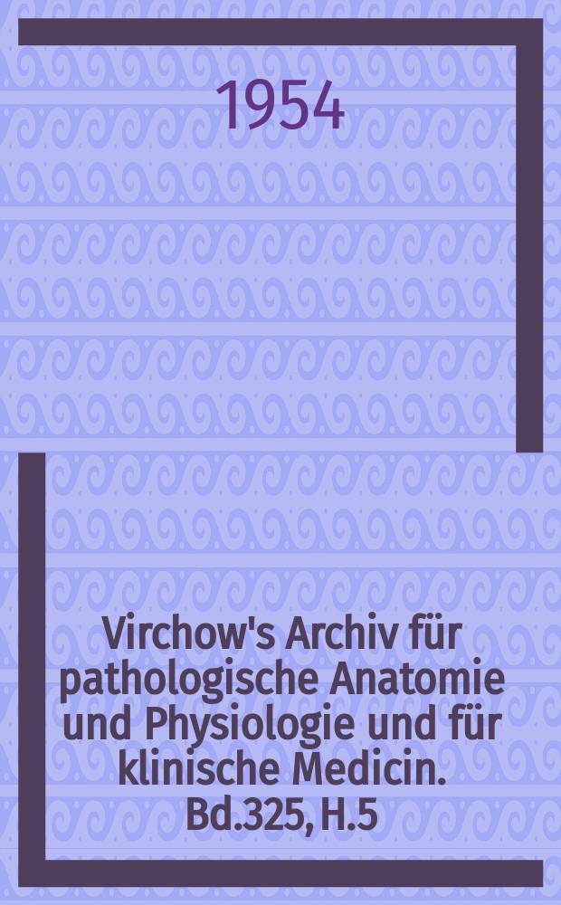 Virchow's Archiv für pathologische Anatomie und Physiologie und für klinische Medicin. Bd.325, H.5